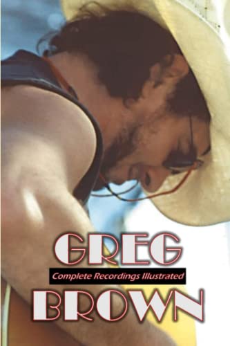 Greg Brown: Complete Recordings Illustrated (Essential Discographies, Band 61)