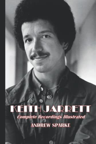 Keith Jarrett: Complete Recordings Illustrated (Essential Discographies, Band 14) von APS Books
