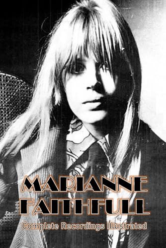 Marianne Faithfull: Complete Recordings Illustrated Marianne Faithfull: Complete Recordings Illustrated von APS Books