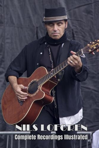 Nils Lofgren: Complete Recordings Illustrated (Essential Discographies, Band 202) von APS Books