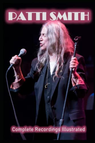 Patti Smith: Complete Recordings Illustrated (Essential Discographies, Band 192) von APS Books