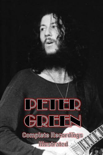 Peter Green: Complete Recordings Illustrated (Essential Discographies, Band 318) von APS Books