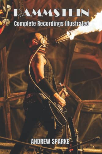 Rammstein: Complete Recordings Illustrated (Essential Discographies, Band 157)