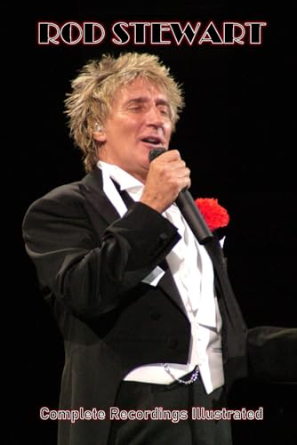 Rod Stewart: Complete Recordings Illustrated (Essential Discographies, Band 488) von APS Books