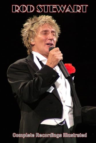 Rod Stewart: Complete Recordings Illustrated (Essential Discographies, Band 488) von APS Books