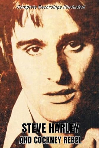Steve Harley & Cockney Rebel: Complete Recordings Illustrated (Essential Discographies, Band 286)