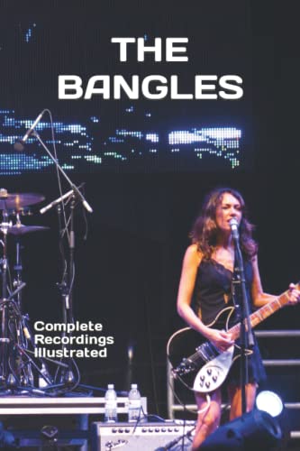 The Bangles: Complete Recordings Illustrated (Essential Discographies, Band 119)