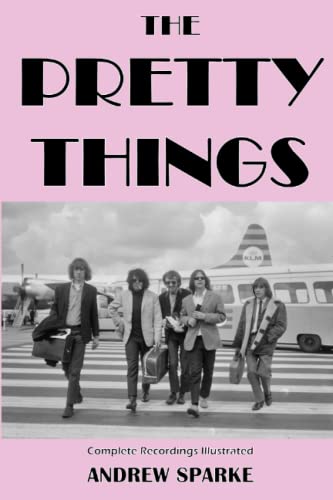 The Pretty Things: Complete Recordings Illustrated (Essential Discographies, Band 81)