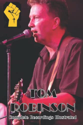 Tom Robinson: Complete Recordings Illustrated (Essential Discographies, Band 88)