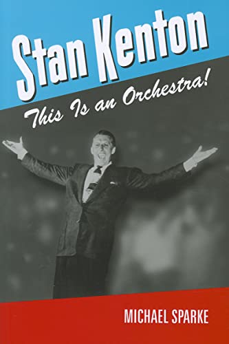 Stan Kenton: This Is an Orchestra! (North Texas Lives of Musicians Series, Band 5)