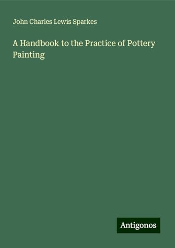A Handbook to the Practice of Pottery Painting von Antigonos Verlag