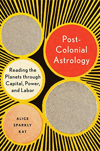 Postcolonial Astrology: Reading the Planets through Capital, Power, and Labor von North Atlantic Books