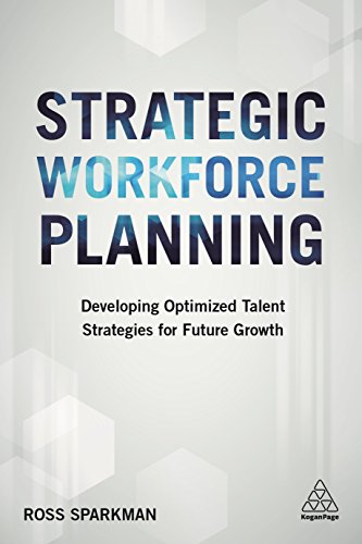 Strategic Workforce Planning: Developing Optimized Talent Strategies for Future Growth Strategic Workforce Planning: Developing Optimized Talent Strategies for Future Growth von Kogan Page