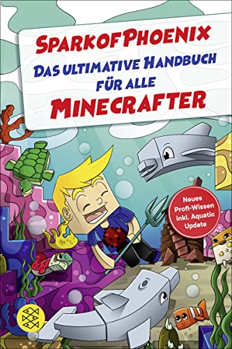 SparkofPhoenix: Das ultimative Handbuch für alle Minecrafter. Neues Profi-Wissen