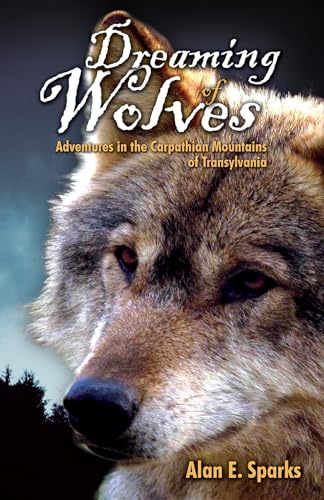 Dreaming of Wolves: Adventures in the Carpathian Mountains of Transylvania: Adventures in the Carpathian Mounains of Transylvania von Hancock House Publishers