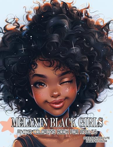 Melanin Black Girls Anime Coloring Book for Adults: Relax and Unwind with African Ladies in Kawaii Manga Art, a Creative and Stress-Free Activity for Kids and Teens