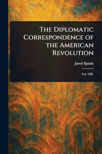 The Diplomatic Correspondence of the American Revolution von Anson Street Press