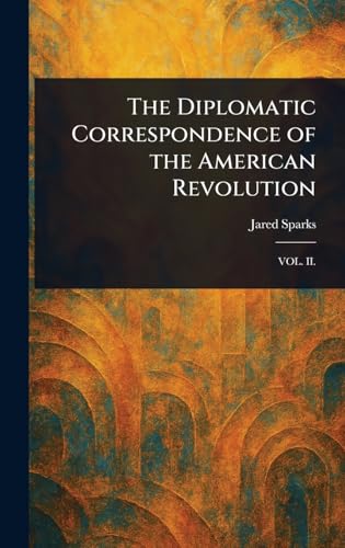 The Diplomatic Correspondence of the American Revolution von Anson Street Press