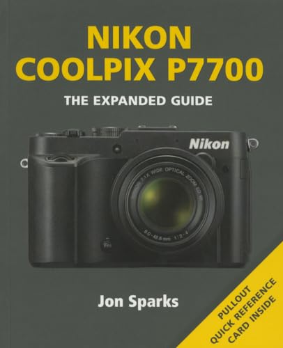 Nikon Coolpix P7700: The Expanded Guide (Expanded Guides)