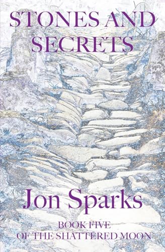 Stones and Secrets (Shattered Moon) von Jon Sparks