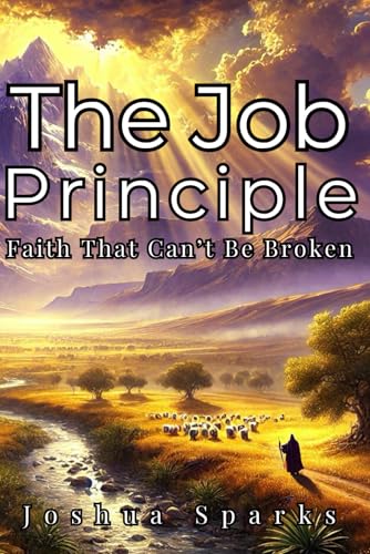 The Job Principle: Faith That Can't Be Broken von Independently published