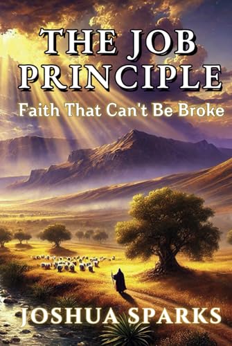 The Job Principle: Faith That Can't Be Broken von Independently published