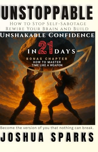 Unstoppable: How to Stop Self-Sabotage, Rewire Your Brain, and Build Unshakable Confidence in 21 Days Unstoppable: How to Stop Self-Sabotage, Rewire Your Brain, and Build Unshakable Confidence in 21 Days von Independently published
