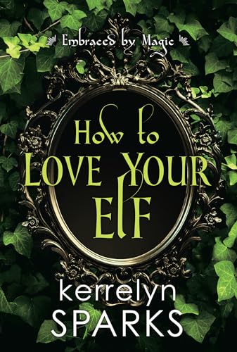 How to Love Your Elf: A Hilarious Fantasy Romance (Embraced by Magic, Band 1) von Kensington