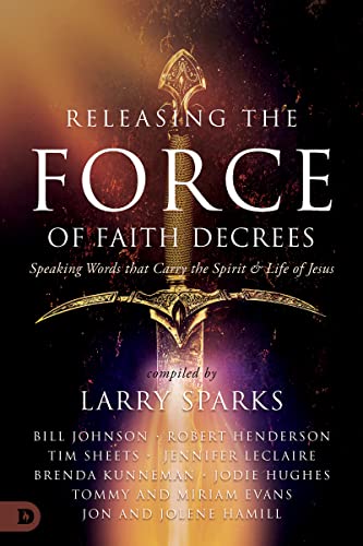 Releasing the Force of Faith Decrees: Speaking Words that Carry the Spirit and Life of Jesus von Destiny Image Publishers
