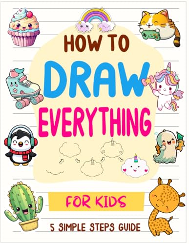 How to Draw Everything: Learn to Draw in Family with 5 Simple Steps Guide for Kids 8-12