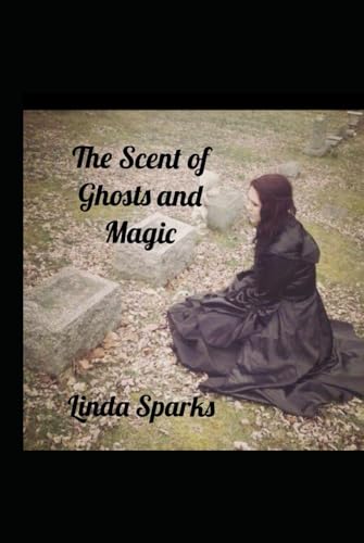 The Scent of Ghosts and Magic von Independently published