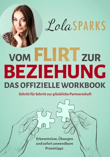 Vom Flirt zur Beziehung - Das offizielle Workbook: Schritt für Schritt zur glückliche Partnerschaft - Erkenntnisse, Übungen und sofort anwendbare Praxistipps von Eulogia Verlags GmbH
