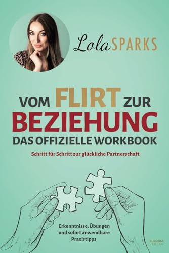 Vom Flirt zur Beziehung - Das offizielle Workbook: Schritt für Schritt zur glückliche Partnerschaft - Erkenntnisse, Übungen und sofort anwendbare Praxistipps Vom Flirt zur Beziehung - Das offizielle Workbook: Schritt für Schritt zur glückliche Partnerschaft - Erkenntnisse, Übungen und sofort anwendbare Praxistipps