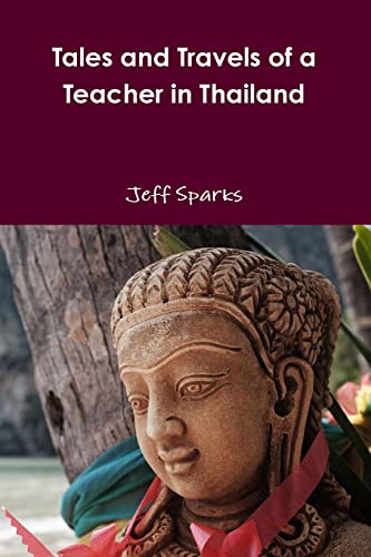 Tales and Travels of a Teacher in Thailand Tales and Travels of a Teacher in Thailand von CREATESPACE
