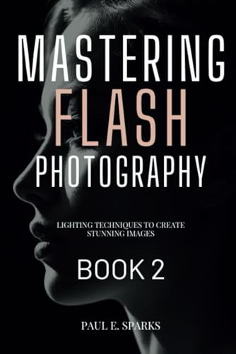 Mastering Flash Photography Book 2: Lighting Techniques to Create Stunning Images (Mastering Flash Photography Books) von Independently published