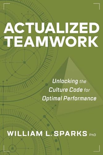Actualized Teamwork: Unlocking the Culture Code for Optimal Performance von Society for Human Resource Management