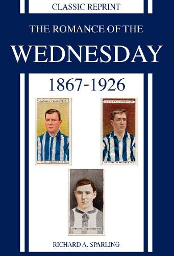 Classic Reprint : The Romance of the Wednesday 1867-1926 Classic Reprint : The Romance of the Wednesday 1867-1926
