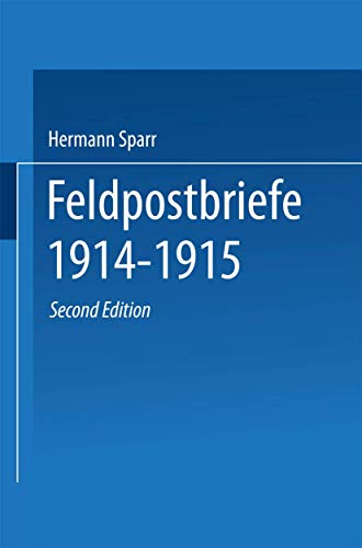 Feldpostbriefe 1914–1915: Berichte und Stimmungsbilder von Mitkämpfern u. Miterlebern Feldpostbriefe 1914–1915: Berichte und Stimmungsbilder von Mitkämpfern u. Miterlebern von Springer