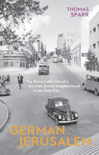 German Jerusalem - The Remarkable Life of a German-Jewish Neighborhood in the Holy City von Haus Pub.
