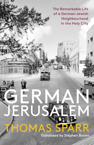 German Jerusalem: The Remarkable Life of a German-jewish Neighborhood in the Holy City von Haus Publishing