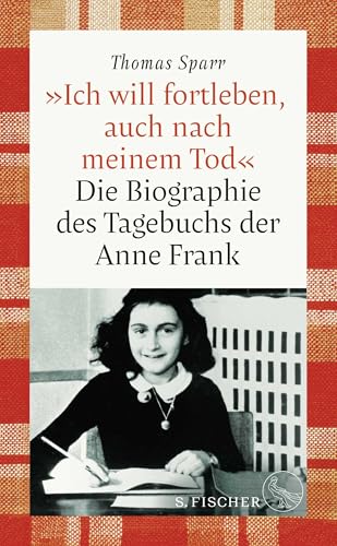 »Ich will fortleben, auch nach meinem Tod«: Die Biographie des Tagebuchs der Anne Frank