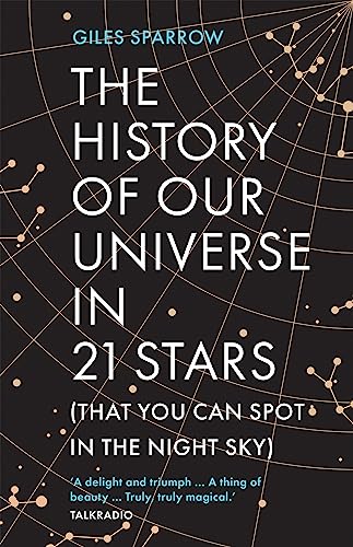 The History of Our Universe in 21 Stars: (That You Can Spot in the Night Sky) von Headline Welbeck Non-Fiction