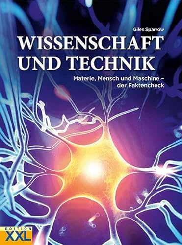 Wissenschaft und Technik: Materie, Mensch und Maschine - der Faktencheck von Edition XXL GmbH