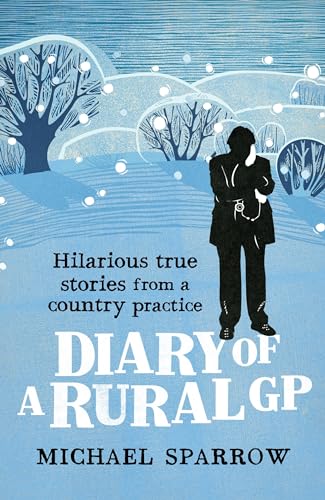 Diary of a Rural GP: Hilarious True Stories from a Country Practice (The Country Doctor series, Band 3)