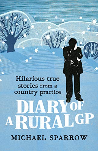 Diary of a Rural GP: Hilarious True Stories from a Country Practice (The Country Doctor series, Band 3)