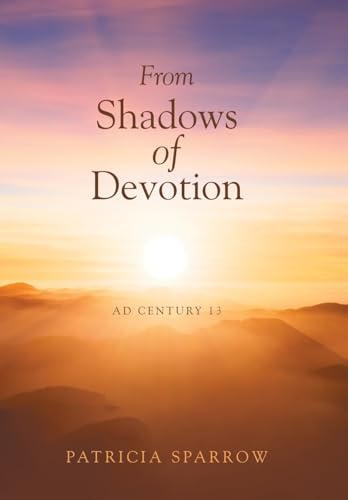 From Shadows of Devotion: AD Century 13 From Shadows of Devotion: AD Century 13 von Xlibris Au