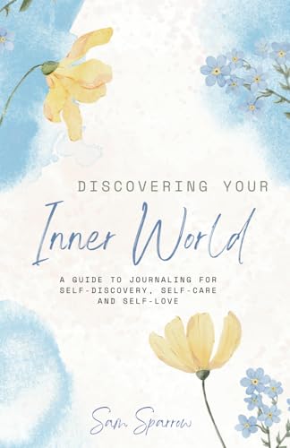 Discovering Your Inner World: A guide to journaling for self-discovery, self-care and self-love von Independently published
