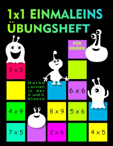 1 x 1 Einmaleins Übungsheft für Kinder: Mathe Lernen in der 2. und 3. Klasse 1 x 1 Einmaleins Übungsheft für Kinder: Mathe Lernen in der 2. und 3. Klasse