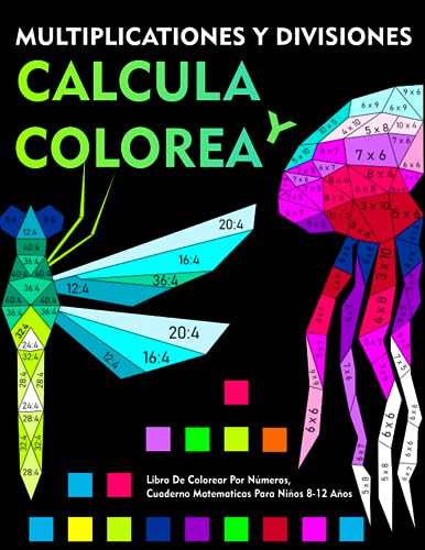 Calcula y Colorea: Multiplicationes y Divisiones: Libro De Colorear Por Números, Cuaderno Matematicas Para Niños 8-12 Años Calcula y Colorea: Multiplicationes y Divisiones: Libro De Colorear Por Números, Cuaderno Matematicas Para Niños 8-12 Años von Independently published