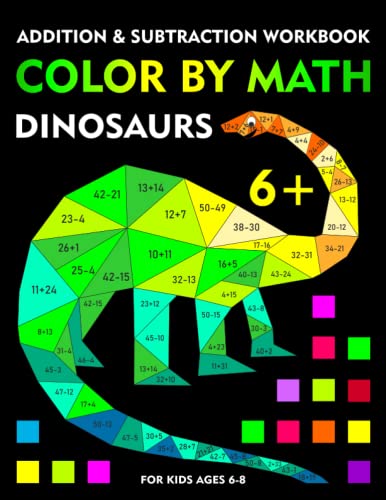 Color by math: dinosaurs, addition and subtraction workbook for kids ages 6-8: Coloring book by numbers, learning and improving math skills, 1st and 2nd grade Color by math: dinosaurs, addition and subtraction workbook for kids ages 6-8: Coloring book by numbers, learning and improving math skills, 1st and 2nd grade